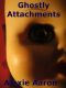 [Haunted 02] • Ghostly Attachments